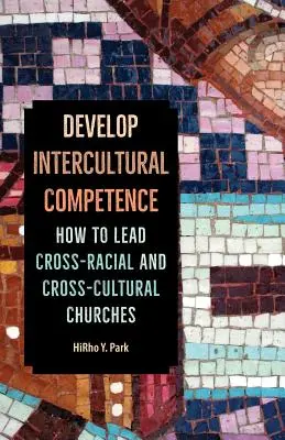 Rozvíjať medzikultúrne kompetencie: Ako viesť medzirasové a medzikultúrne zbory? - Develop Intercultural Competence: How to Lead Cross-Racial and Cross-Cultural Churches