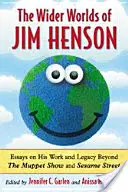 Širšie svety Jima Hensona: Eseje o jeho práci a dedičstve mimo Muppet Show a Sezamovej ulice - Wider Worlds of Jim Henson: Essays on His Work and Legacy Beyond the Muppet Show and Sesame Street
