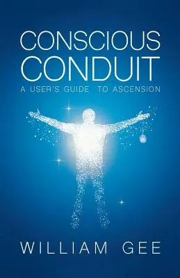Súhlasné vedenie: Používateľská príručka k vzostupu - Conscous Conduit: A User's Guide to Ascension