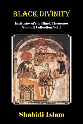 Čierne božstvo: Inštitúty čiernej teokracie Shahidi Collection Vol 1 - Black Divinity: Institutes of the Black Theocracy Shahidi Collection Vol 1
