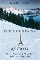 Parížske hory: Ako úžas a zázrak prepísali môj život - The Mountains of Paris: How Awe and Wonder Rewrote My Life