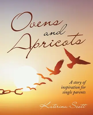 Pece a marhule: Príbeh inšpirácie pre osamelých rodičov - Ovens and Apricots: A Story of Inspiration for Single Parents