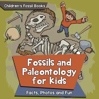 Skameneliny a paleontológia pre deti: Skameneliny a paleontológia pre deti: fakty, fotografie a zábava - detské knihy o skamenelinách - Fossils and Paleontology for kids: Facts, Photos and Fun - Children's Fossil Books
