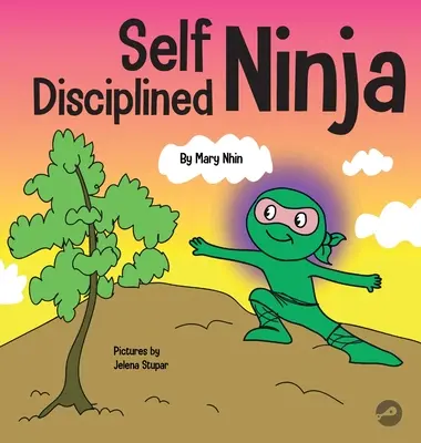 Sebadisciplinovaný nindža: Detská kniha o zlepšovaní pevnej vôle - Self Disciplined Ninja: A Children's Book About Improving Willpower