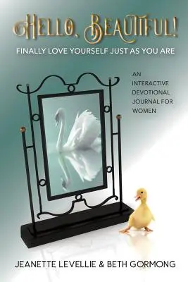 Ahoj, kráska! Konečne sa majte radi takí, akí ste - Hello, Beautiful!: Finally Love Yourself Just As You Are