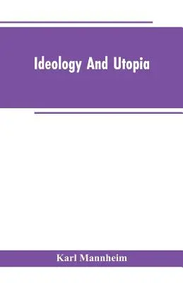 Ideológia a utópia: An Introduction to the Sociology of Knowledge (Úvod do sociológie poznania) - Ideology And Utopia: An Introduction to the Sociology of Knowledge