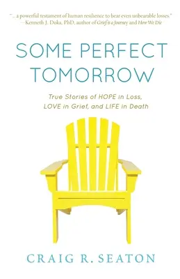 Some Perfect Tomorrow: Pravdivé príbehy o nádeji v strate, láske v smútku a živote v smrti - Some Perfect Tomorrow: True Stories of Hope in Loss, Love in Grief, and Life in Death