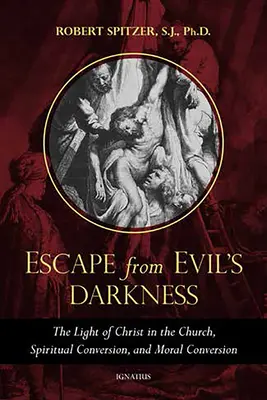 Únik z temnoty zla: Svetlo Krista v Cirkvi, duchovné obrátenie a morálne obrátenie - Escape from Evil's Darkness: The Light of Christ in the Church, Spiritual Conversion, and Moral Conversion