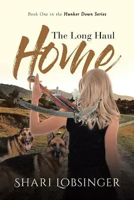 Dlhá cesta domov: prvá kniha série Hunker Down - The Long Haul Home: Book One in the Hunker Down Series