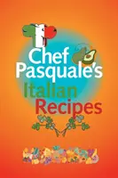 Talianske recepty šéfkuchára Pasqualeho - Chef Pasquale's Italian Recipes