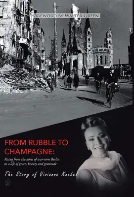 Od sutín k šampanskému: Z popola vojnou zničeného Berlína k životu plnému milosti, krásy a vďačnosti - From Rubble To Champagne: Rising from the ashes of war-torn Berlin to a life of grace, beauty and gratitude