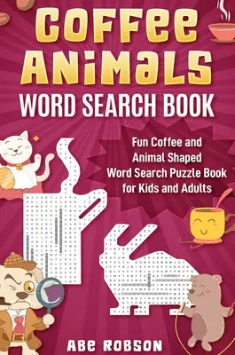 Kniha na hľadanie slov o kávových zvieratách: Zábavná kniha na hľadanie slov v tvare kávy a zvierat pre deti a dospelých - Coffee Animals Word Search Book: Fun Coffee and Animal Shaped Word Search Puzzle Book for Kids and Adults