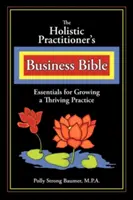 Podnikateľská biblia pre holistických lekárov - The Holistic Practitioners Business Bible