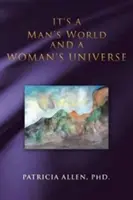 Je to mužský svet a ženský vesmír - It's a Man's World and a Woman's Universe