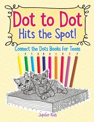 Bodka do bodky trafila do čierneho! Spoj bodky Knihy pre tínedžerov - Dot to Dot Hits the Spot! Connect the Dots Books for Teens