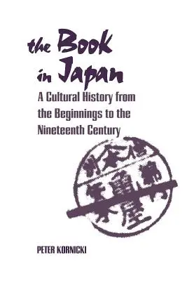 Kniha v Japonsku: Kniha v Japonsku: kultúrne dejiny od počiatkov po devätnáste storočie - The Book in Japan: A Cultural History from the Beginnings to the Nineteenth Century
