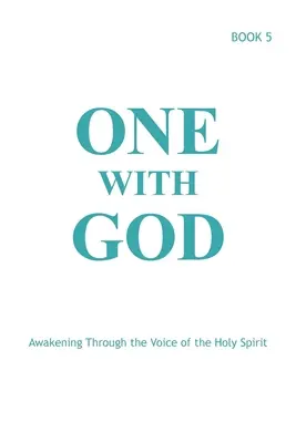 Jeden s Bohom: Prebudenie prostredníctvom hlasu Ducha Svätého - kniha 5 - One With God: Awakening Through the Voice of the Holy Spirit - Book 5