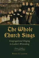Celá cirkev spieva: Zborový spev v Lutherovom Wittenbergu - Whole Church Sings: Congregational Singing in Luther's Wittenberg