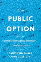 Verejná voľba: Ako rozšíriť slobodu, zvýšiť príležitosti a podporiť rovnosť - The Public Option: How to Expand Freedom, Increase Opportunity, and Promote Equality