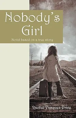 Dievča nikoho: román podľa skutočného príbehu - Nobody's Girl: Novel Based on a True Story