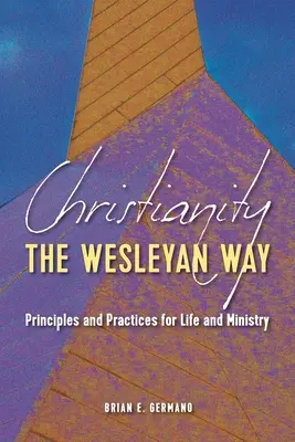 Kresťanstvo na Wesleyho spôsob: Zásady a prax pre život a službu - Christianity the Wesleyan Way: Principles and Practices for Life and Ministry
