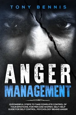 Zvládanie hnevu: 13 mocných krokov, ako získať úplnú kontrolu nad svojimi emóciami, pre mužov a ženy, príručka na pomoc pri sebaovládaní, Psyc - Anger Management: 13 Powerful Steps to Take Complete Control of Your Emotions, For Men and Women, Self-Help Guide for Self Control, Psyc