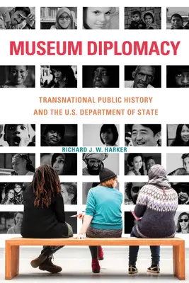 Múzejná diplomacia: Nadnárodné verejné dejiny a ministerstvo zahraničných vecí USA - Museum Diplomacy: Transnational Public History and the U.S. Department of State