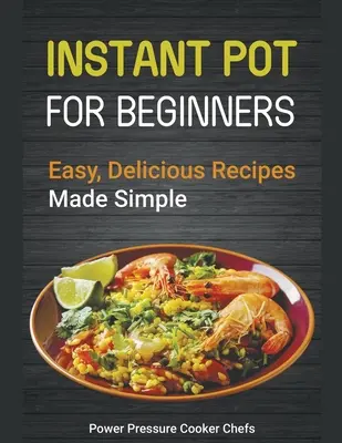 Instant Pot Recepty pre začiatočníkov: Jednoduché a chutné recepty - Instant Pot Recipes for Beginners: Easy Delicious Recipes Made Simple