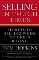 Predaj v ťažkých časoch: Tajomstvo predaja, keď nikto nekupuje - Selling in Tough Times: Secrets to Selling When No One Is Buying