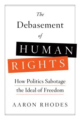 Dehonestácia ľudských práv: Ako politika sabotuje ideál slobody - The Debasement of Human Rights: How Politics Sabotage the Ideal of Freedom
