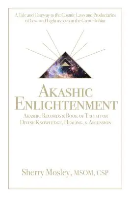 Akášické osvietenie Akášické záznamy a Kniha pravdy pre božské poznanie, liečenie a vzostup: Príbeh a brána ku kozmickým zákonom a Produciari - Akashic Enlightenment Akashic Records & Book of Truth for Divine Knowledge, Healing, & Ascension: A Tale and Gateway to the Cosmic Laws and Produciari