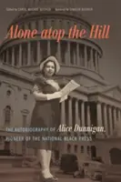 Sama na vrchole kopca: Autobiografia Alice Dunniganovej, priekopníčky národnej čiernej tlače - Alone atop the Hill: The Autobiography of Alice Dunnigan, Pioneer of the National Black Press