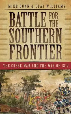 Bitka o južnú hranicu: Vojna o Creek a vojna z roku 1812 - Battle for the Southern Frontier: The Creek War and the War of 1812