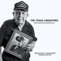 Texaskí osloboditelia: Príbehy veteránov z druhej svetovej vojny - The Texas Liberators: Veteran Narratives from World War II