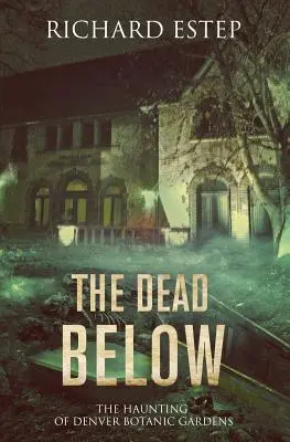Mŕtvi pod zemou: Strašidlá z denverskej botanickej záhrady - The Dead Below: The Haunting of Denver Botanic Gardens