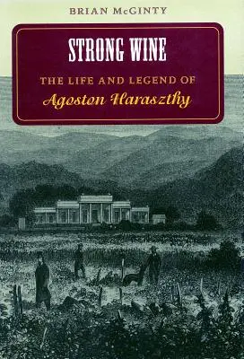 Silné víno: Život a legenda Agostona Haraszthyho - Strong Wine: The Life and Legend of Agoston Haraszthy