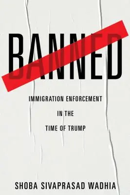 Zakázané: Vymáhanie prisťahovalectva v čase Trumpa - Banned: Immigration Enforcement in the Time of Trump