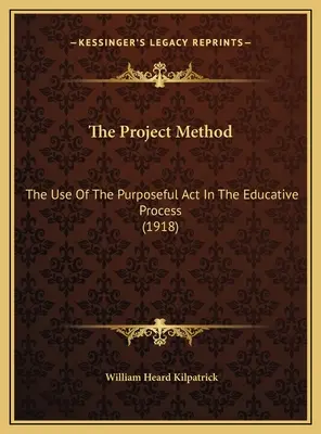 Projektová metóda: Projektová metóda: Využitie účelového činu vo výchovnom procese (1918) - The Project Method: The Use Of The Purposeful Act In The Educative Process (1918)