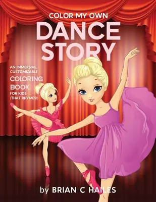 Vyfarbi môj vlastný tanečný príbeh: (To sa rýmuje!): Pútavé, prispôsobiteľné maľovanky pre deti - Color My Own Dance Story: An Immersive, Customizable Coloring Book for Kids (That Rhymes!)