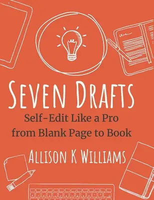 Sedem návrhov: Samostatné úpravy ako profesionál od prázdnej stránky po knihu - Seven Drafts: Self-Edit Like a Pro from Blank Page to Book