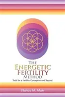 Energetická metóda plodnosti (TM): Nástroje pre zdravé počatie a nielen to - The Energetic Fertility Method(TM): Tools for a Healthy Conception and Beyond