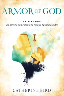 Božia výzbroj: Biblické štúdium pre tínedžerov a rodičov v dnešnom duchovnom boji - Armor of God: A Bible Study for Tweens and Parents in Today's Spiritual Battle