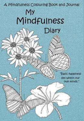 Môj denník všímavosti: Vedomostný denník a omaľovánka: Omaľovánka a denník pre dospelých s inšpiratívnymi citátmi - My Mindfulness Diary: A Mindfulness Colouring Book and Journal: An adult colouring book and diary with inspirational quotes