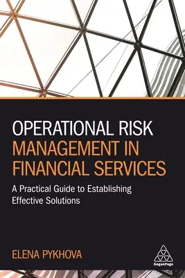 Riadenie operačného rizika vo finančných službách: Praktická príručka na zavedenie efektívnych riešení - Operational Risk Management in Financial Services: A Practical Guide to Establishing Effective Solutions