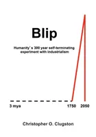 Blip: 300 rokov trvajúci experiment ľudstva s industrializmom, ktorý sa sám ukončil - Blip: Humanity's 300 year self-terminating experiment with industrialism