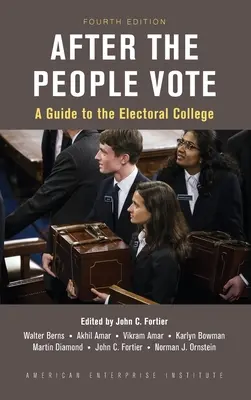 Po tom, čo ľudia hlasujú: Sprievodca volebným kolégiom, 4. vydanie - After the People Vote: A Guide to the Electoral College, 4th Edition