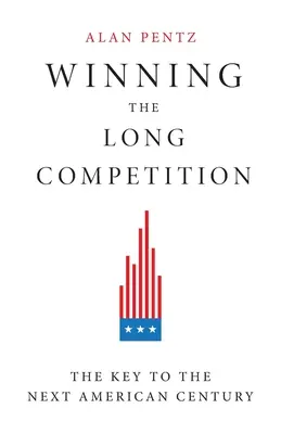 Víťazstvo v dlhodobej súťaži: Kľúč k budúcemu americkému storočiu - Winning the Long Competition: The Key to the Next American Century