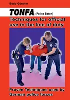 Tonfa (policajný obušok) Techniky na služobné použitie pri výkone služby: Osvedčené techniky používané nemeckými policajnými zložkami - Tonfa (Police Baton) Techniques for official use in the line of duty: Proven Techniques used by German police forces