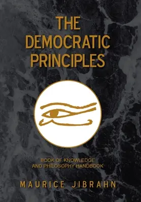 Demokratické princípy: Kniha vedomostí a filozofická príručka - The Democratic Principles: Book of Knowledge and Philosophy Handbook
