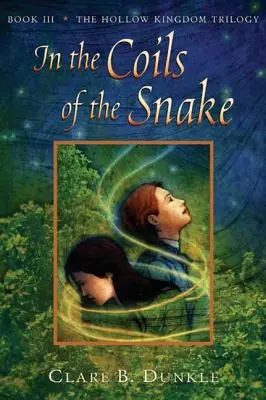 V závitoch hada: Kniha III -- Trilógia o dutom kráľovstve - In the Coils of the Snake: Book III -- The Hollow Kingdom Trilogy